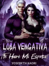 Loba Vengativa, ¡Te Haré Mi Esposa!