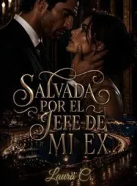 SALVADA POR EL JEFE DE MI EX 