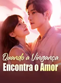 Quando a Vingança Encontra o Amor