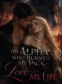 The Alpha Who Burned My Pack Is the Love of My Life