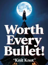 Worth Every Bullet