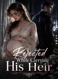 Rejected While Carrying His Heir