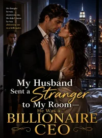 My Husband Sent a Stranger to My Room,He Was a Billionaire CEO