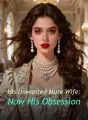 His Unwanted Mute Wife: Now His Obsession cover