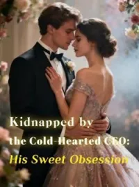 Kidnapped by the Cold-Hearted CEO: His Sweet Obsession