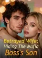 Betrayed Wife: Hiding The Mafia Boss's Son cover