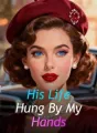 His Life Hung By My Hands cover