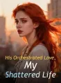 His Orchestrated Love, My Shattered Life cover