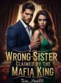 Wrong Sister Claimed By The Mafia King cover