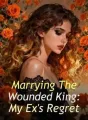 Marrying The Wounded King: My Ex's Regret cover