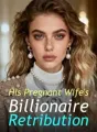 His Pregnant Wife's Billionaire Retribution cover