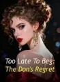 Too Late To Beg: The Don's Regret cover