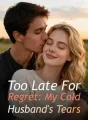 Too Late For Regret: My Cold Husband's Tears cover