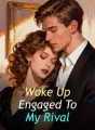 Woke Up Engaged To My Rival cover