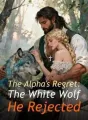 The Alpha's Regret: The White Wolf He Rejected cover