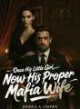 Once His Little Girl, Now His Proper Mafia Wife cover
