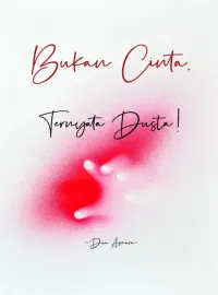 Bukan Cinta, Ternyata Dusta!