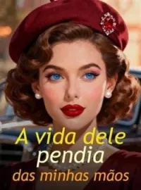 A vida dele pendia das minhas mãos