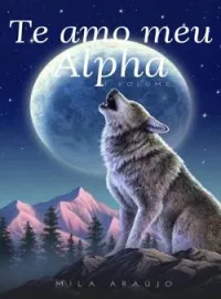 Te amo meu alpha - 1° volume