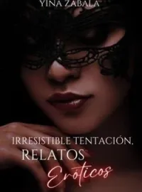 Irresistible tentación, relatos eróticos