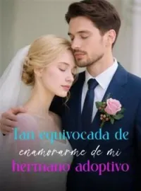 Tan equivocada de enamorarme de mi hermano adoptivo