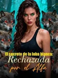 El secreto de la loba blanca: Rechazada por el Alfa