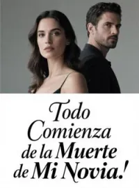 Todo Comienza de la Muerte de Mi Novia.