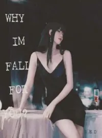 Why Im Fall For You