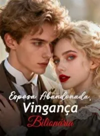 Esposa Abandonada, Vingança Bilionária