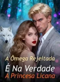 A Ômega Rejeitada É Na Verdade A Princesa Licana