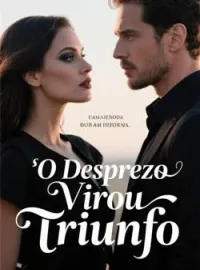 O Desprezo Virou Triunfo