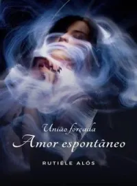 União Forçada, Amor Espontâneo