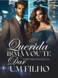 Querida Irma Vou Te Dar Um Filho