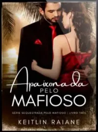 APAIXONADA PELO MAFIOSO LIVRO 1- SÉRIE SEQUESTRADA PELO MAFIOSO