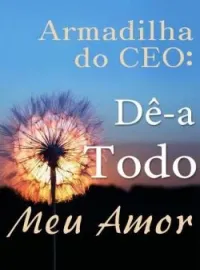Armadilha do CEO: Dê-a Todo Meu Amor