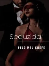 Seduzida pelo meu chefe