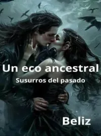 Un eco ancestral. Susurros del pasado.