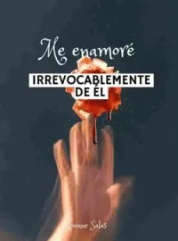 Me enamoré de él irrevocablemente