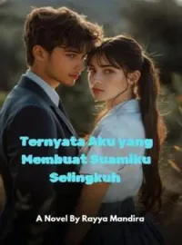 Ternyata Aku yang Membuat Suamiku Selingkuh 