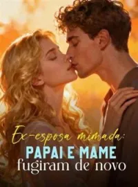 Ex-esposa mimada: Papai e mamãe fugiram de novo