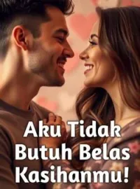 Aku Tidak Butuh Belas Kasihanmu!