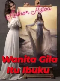 Wanita Gila Itu Ibuku