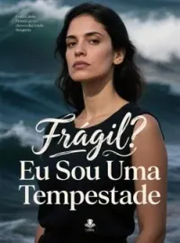 Frágil? Eu Sou Uma Tempestade