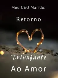 Meu CEO Marido: Retorno Triunfante Ao Amor