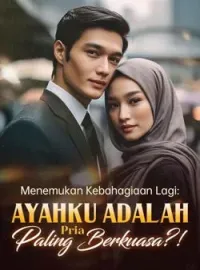 Menemukan Kebahagiaan Lagi: Ayahku Adalah Pria Paling Berkuasa?!