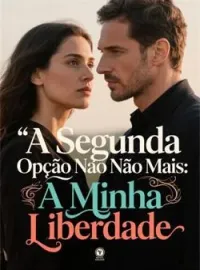 A Segunda Opção Não Mais: A Minha Liberdade