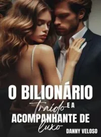 O bilionário traído e a acompanhante de luxo