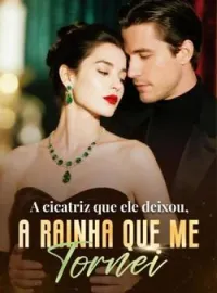 A cicatriz que ele deixou, a rainha que me tornei